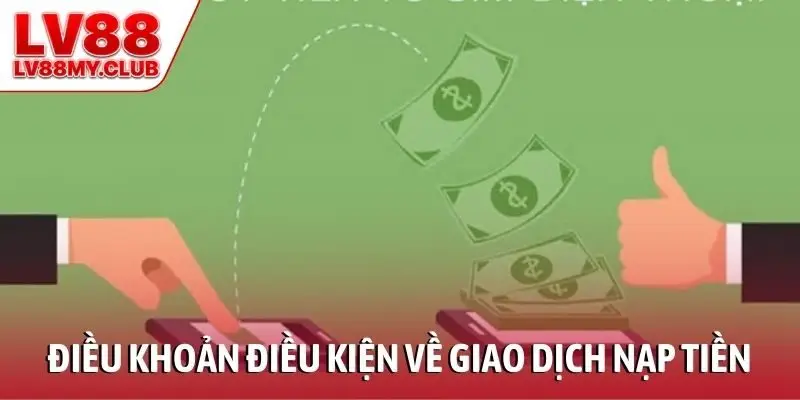 Điều khoản điều kiện về giao dịch nạp tiền